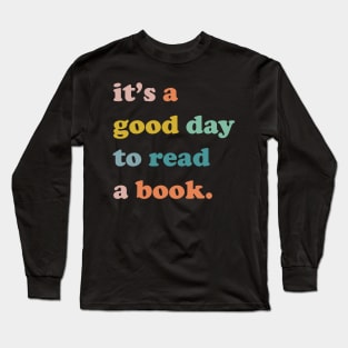 It is a good day to read a book, Bookworm gift Long Sleeve T-Shirt